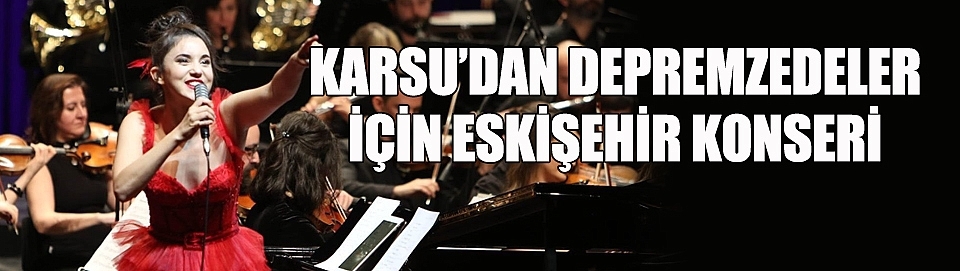 Karsu'dan depremzedeler için Eskişehir konseri